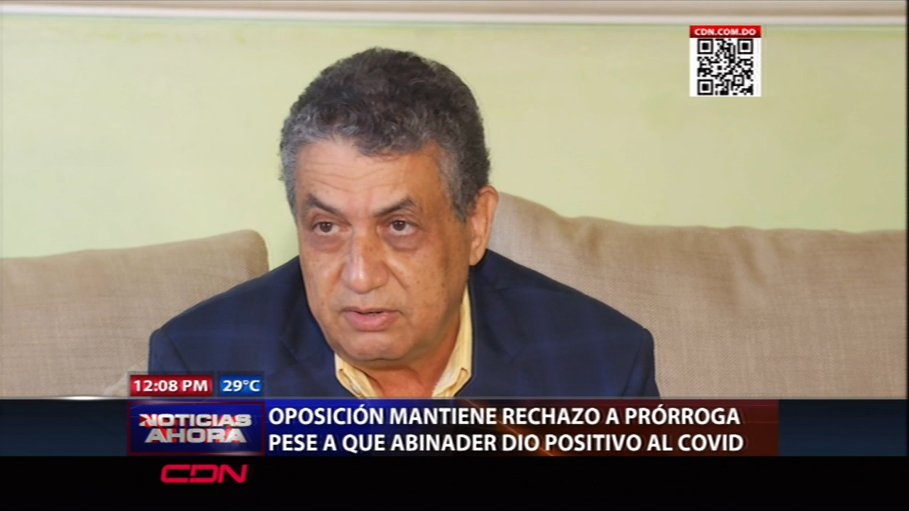 Oposición Rechaza Prórroga Pese A Que Abinader Dio Positivo Al Covid
