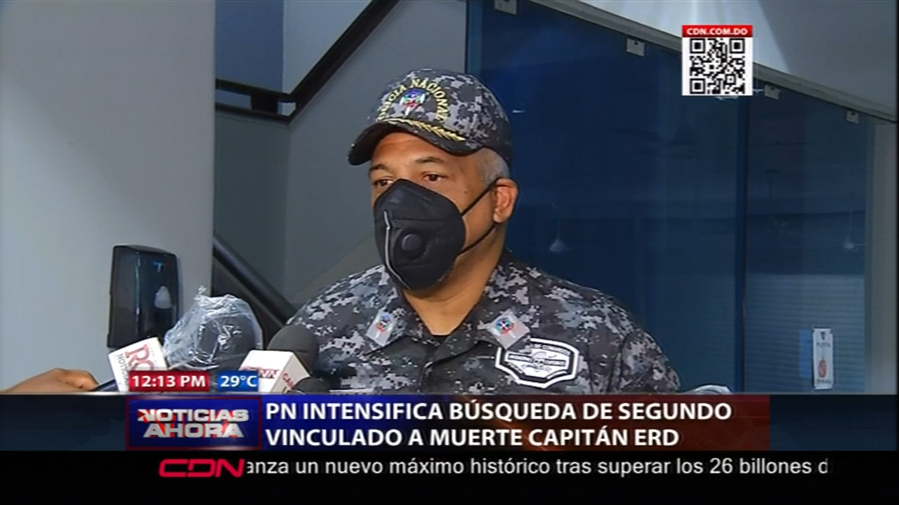 PN Intensifica Busqueda De Segundo Vinculado A Muerte Del Capitán ERD
