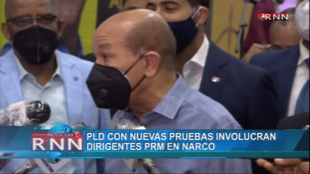 PLD Con Nuevas Pruebas Que Involucran Dirigentes Del PRM En Narcotráfico