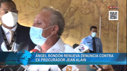 Angel Rondon Renueva Denuncia Contra Ex Procurador Jean Alain