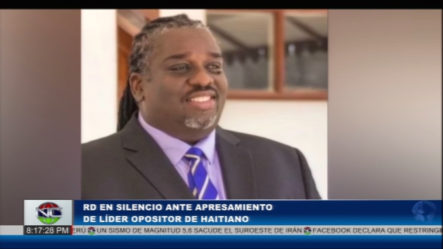 RD En Silencio Ante Apresamiento De Líder Opositor Haitiano