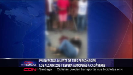 PN Investiga Muerte De Tres Personas En Los Alcarrizos Y Espera Autopsias A Cadáveres