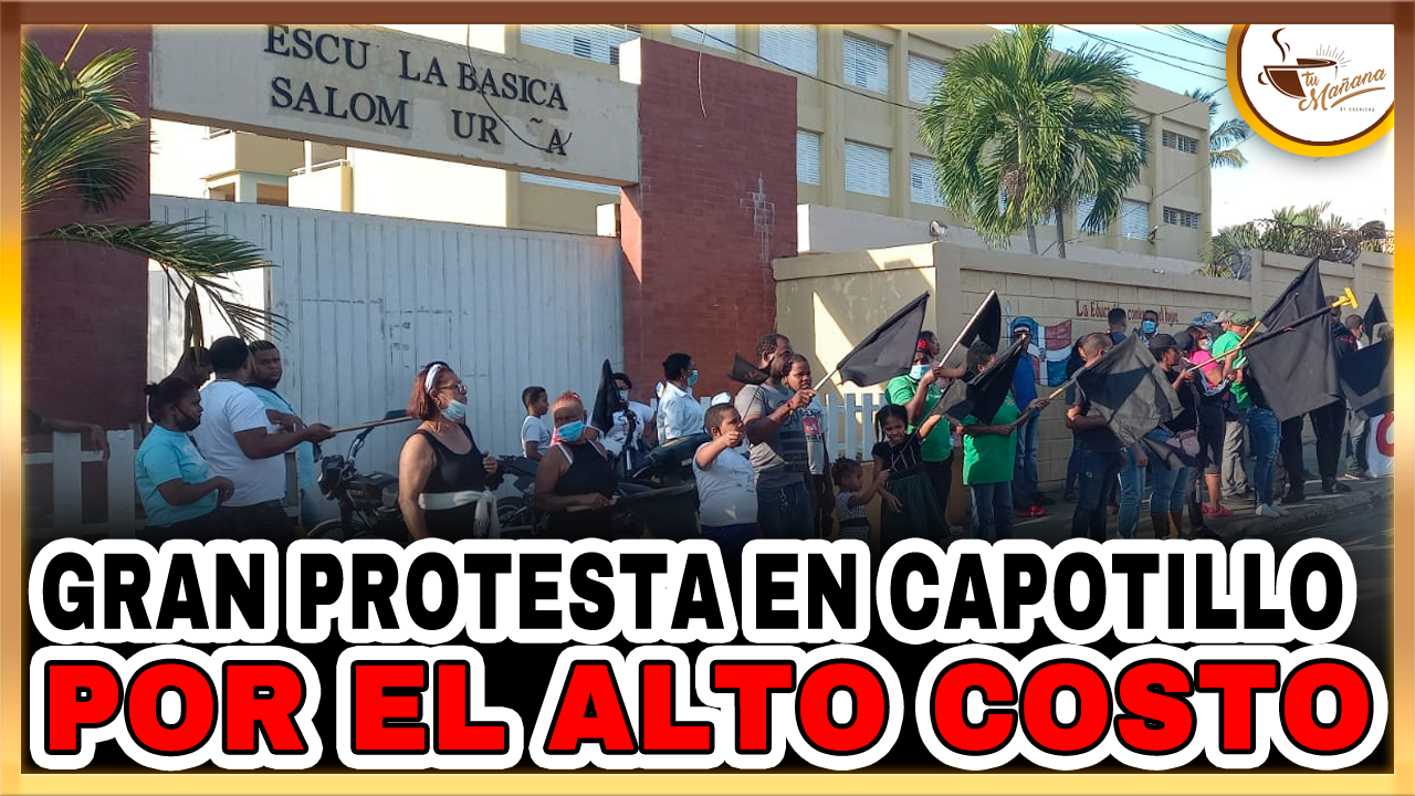 Gran Protesta En Capotillo Por El Alto Costo De La Vida | Tu Mañana By Cachicha