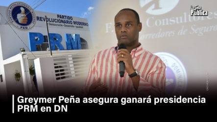Greymer Peña Asegura Ganará Presidencia PRM En DN