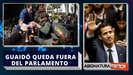 Guaidó Queda Fuera De La Junta Directiva Del Parlamento Venezolano | Asignatura Política