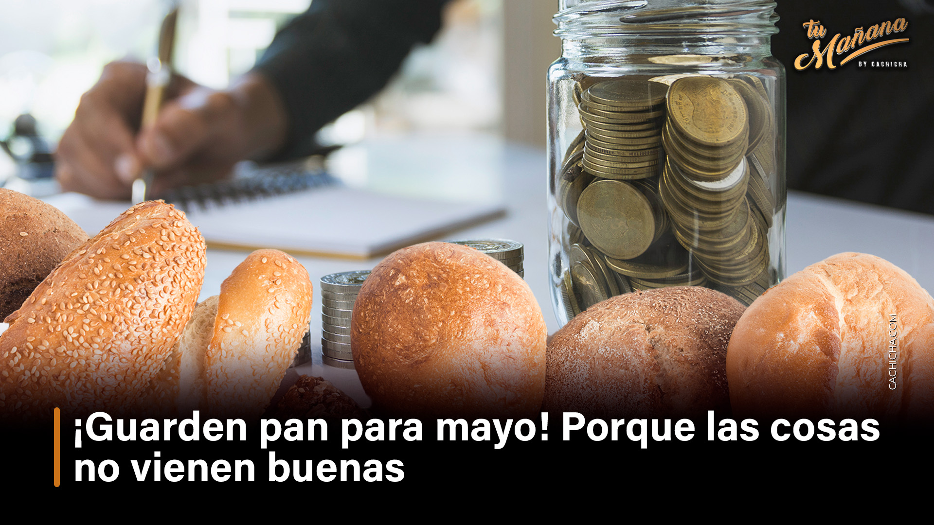 ¡Guarden Pan Para Mayo! Porque Las Cosas No Vienen Buenas