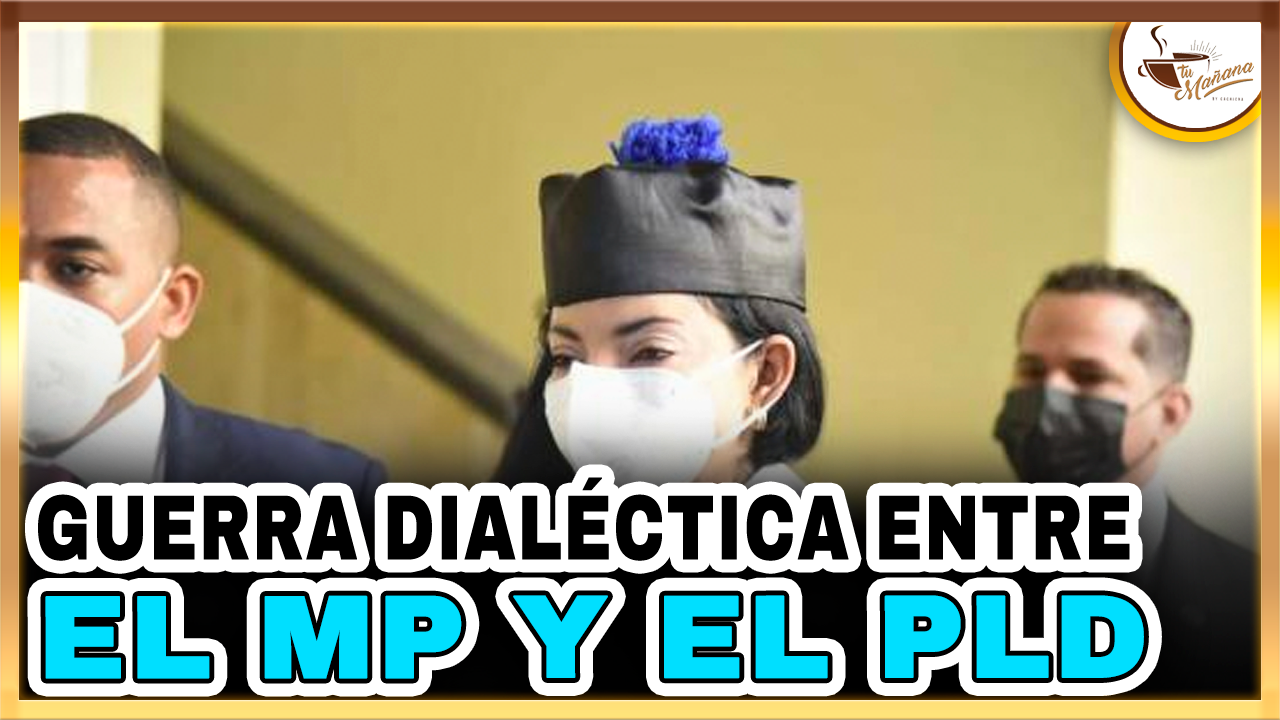 Guerra Dialéctica Entre El Ministerio Público Y El PLD Por Danilo Medina | Tu Mañana By Cachicha