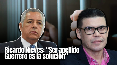 Ricardo Nieves: “Ser Apellido Guerrero Es La Solución”