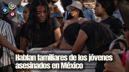 Hablan Familiares De Los Jóvenes Asesinados En México