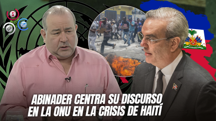 Presidente Abinader Insiste En La ONU: Haití Es Un Problema De La Comunidad Internacional