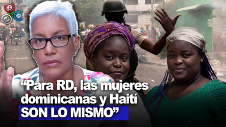 Altagracia Salazar: Las Mujeres Y Haití Recibimos El Mismo Tratamiento | Sin Maquillaje