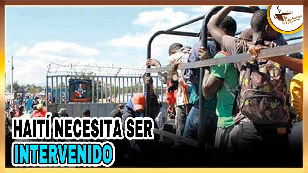 Haití Necesita Ser Intervenido | Tu Mañana By Cachicha