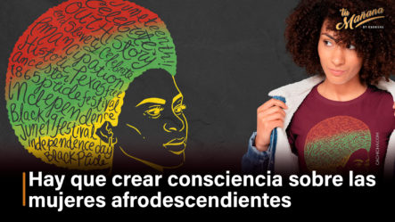 Hay Que Crear Consciencia Sobre Las Mujeres Afrodescendientes