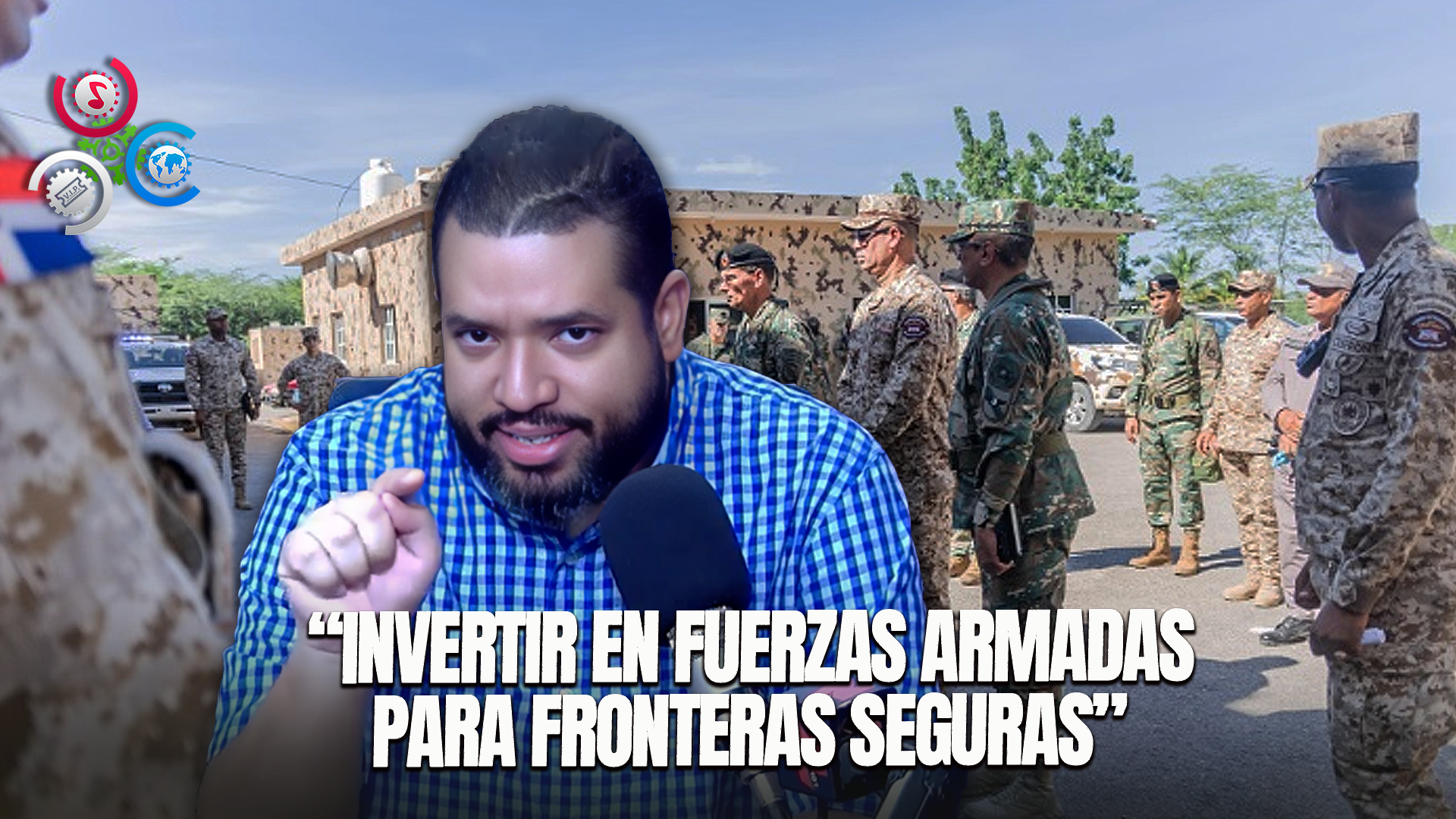 Jose Luis: Hay Que Invertir Más En Nuestras Fuerzas Armadas Para Tener Fronteras Más Seguras