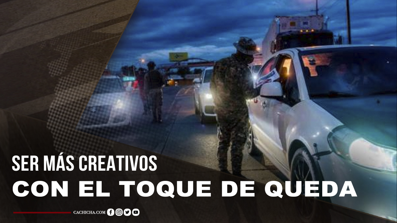 Hay Que Ser Más Creativo Con El Toque De Queda