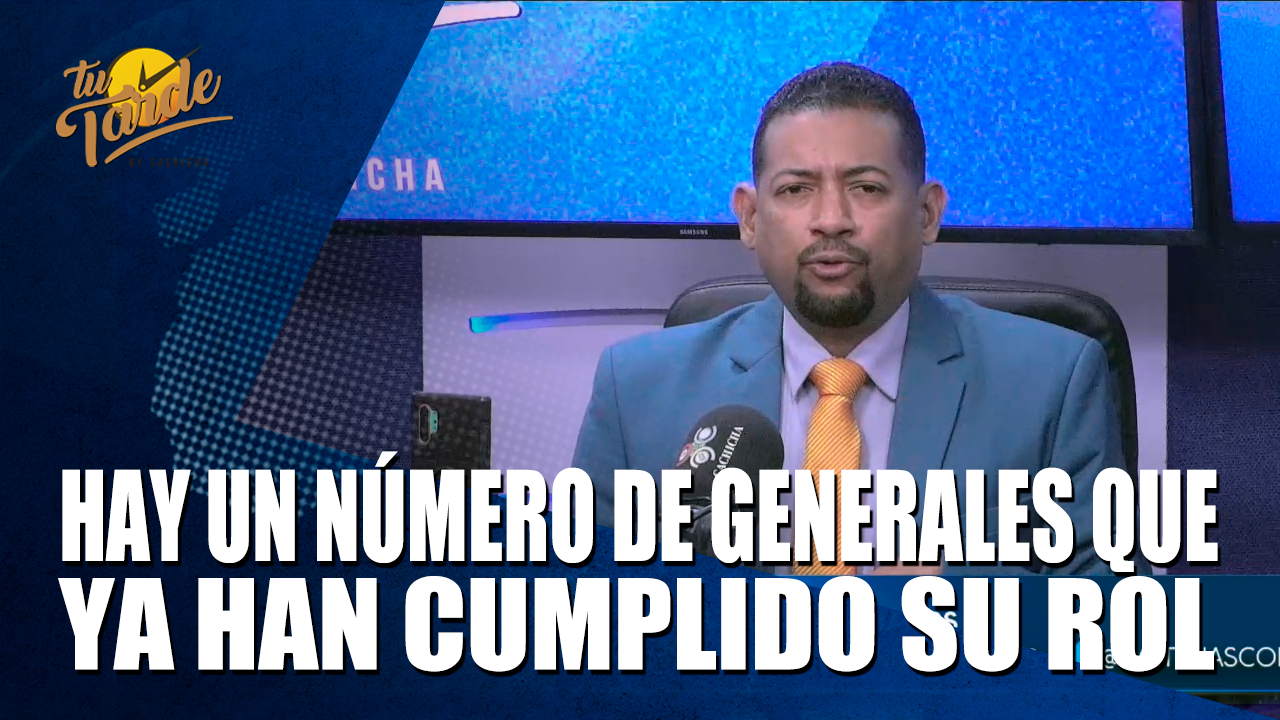 Hay Un Número De Generales Que Ya Han Cumplido Su Rol – Tu Tarde By Cachicha