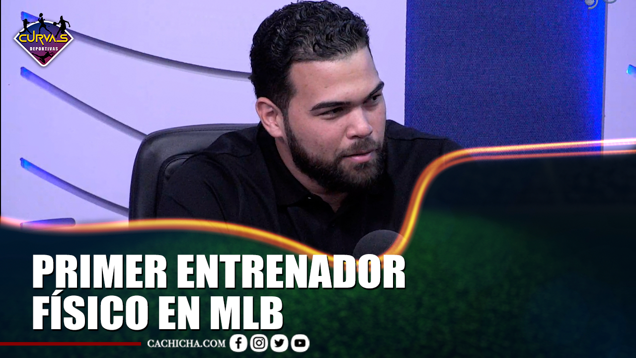 Hazael Wessin – Primer Entrenador Físico En MLB – Curvas Deportivas