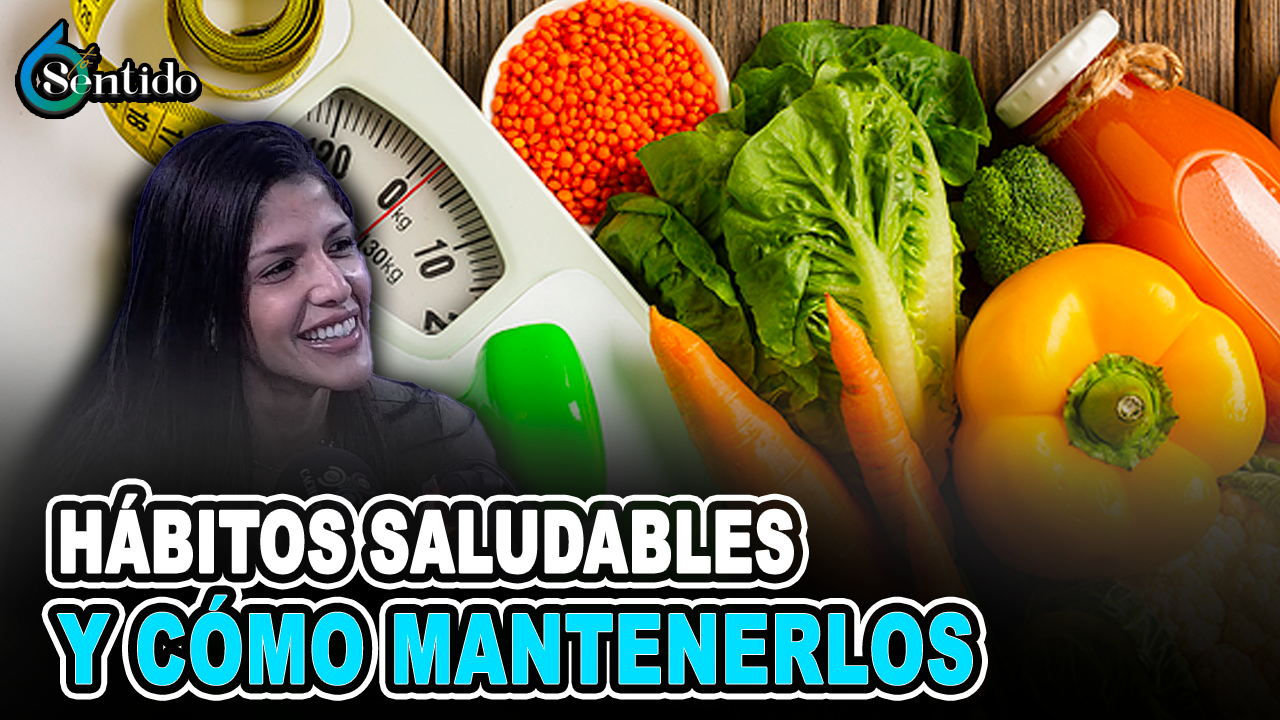 Dareilys Díaz – Hábitos Saludables Y Cómo Mantenerlos | 6to Sentido
