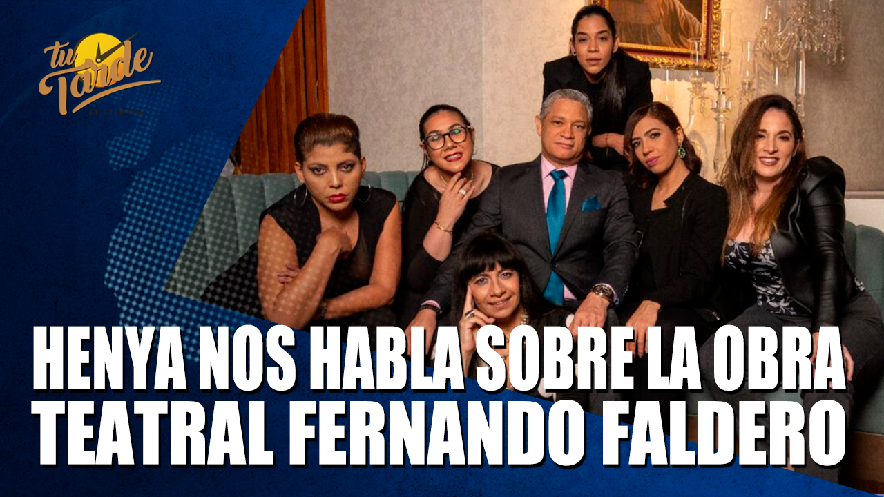 Henya Nos Habla Sobre La Obra Teatral Fernando Faldero – Tu Tarde By Cachicha