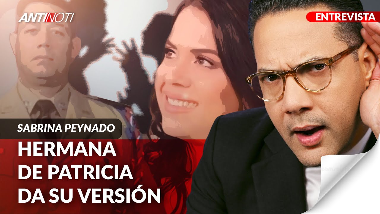 Hermana De Patricia Peynado Nos Da Su Versión | Antinoti Entrevista