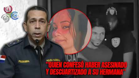 Hermano Confiesa Asesinato Y Descuartizamiento De Su Hermana En Mao