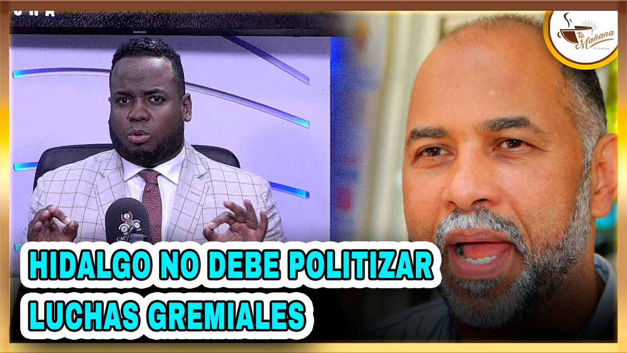 ELVIN CASTILLO: “Hidalgo No Debe Politizar Luchas Gremiales” | Tu Mañana By Cachica