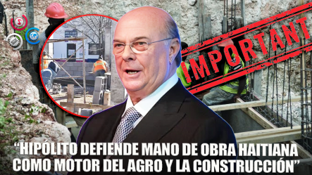 Hipólito Mejía Destaca Importancia De Mano De Obra Haitiana En Construcción Y Agricultura