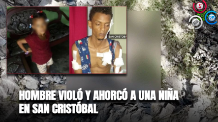 Hombre VIOLÓ Y AHORCÓ A Una Niña En San Cristóbal