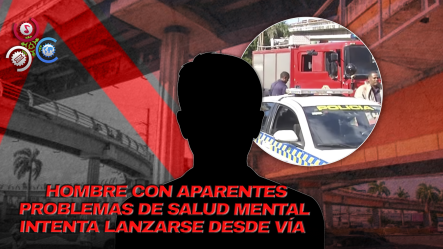 Hombre Intenta Lanzarse De Elevado En La Intersección Kennedy Con Churchill; Autoridades Evitan Tragedia