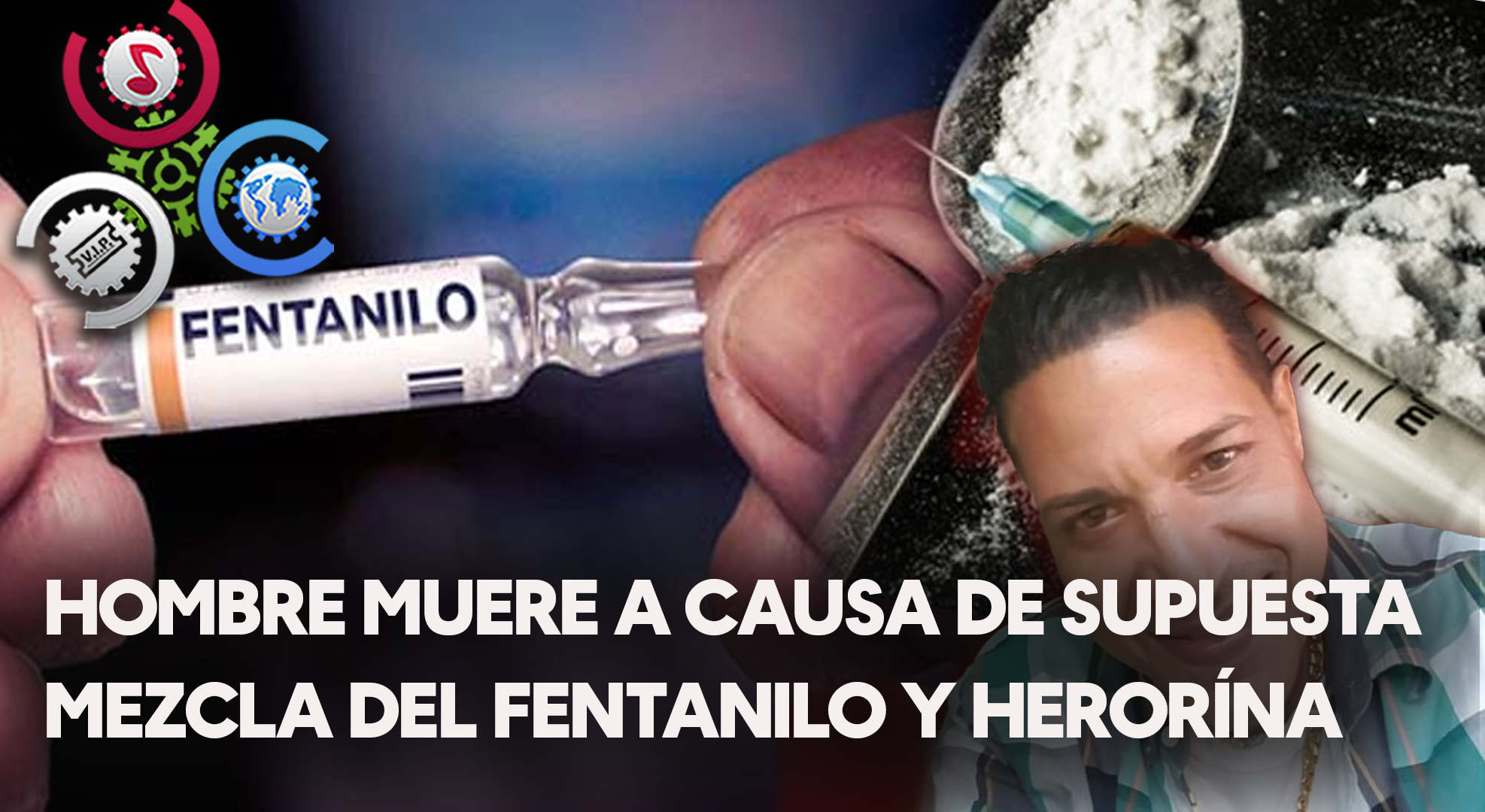 Hombre Muere A Causa De Supuesta Mezcla De Fentanilo Y Herorína
