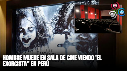 Hombre Muere En Sala De Cine Viendo ‘El Exorcista” En Perú