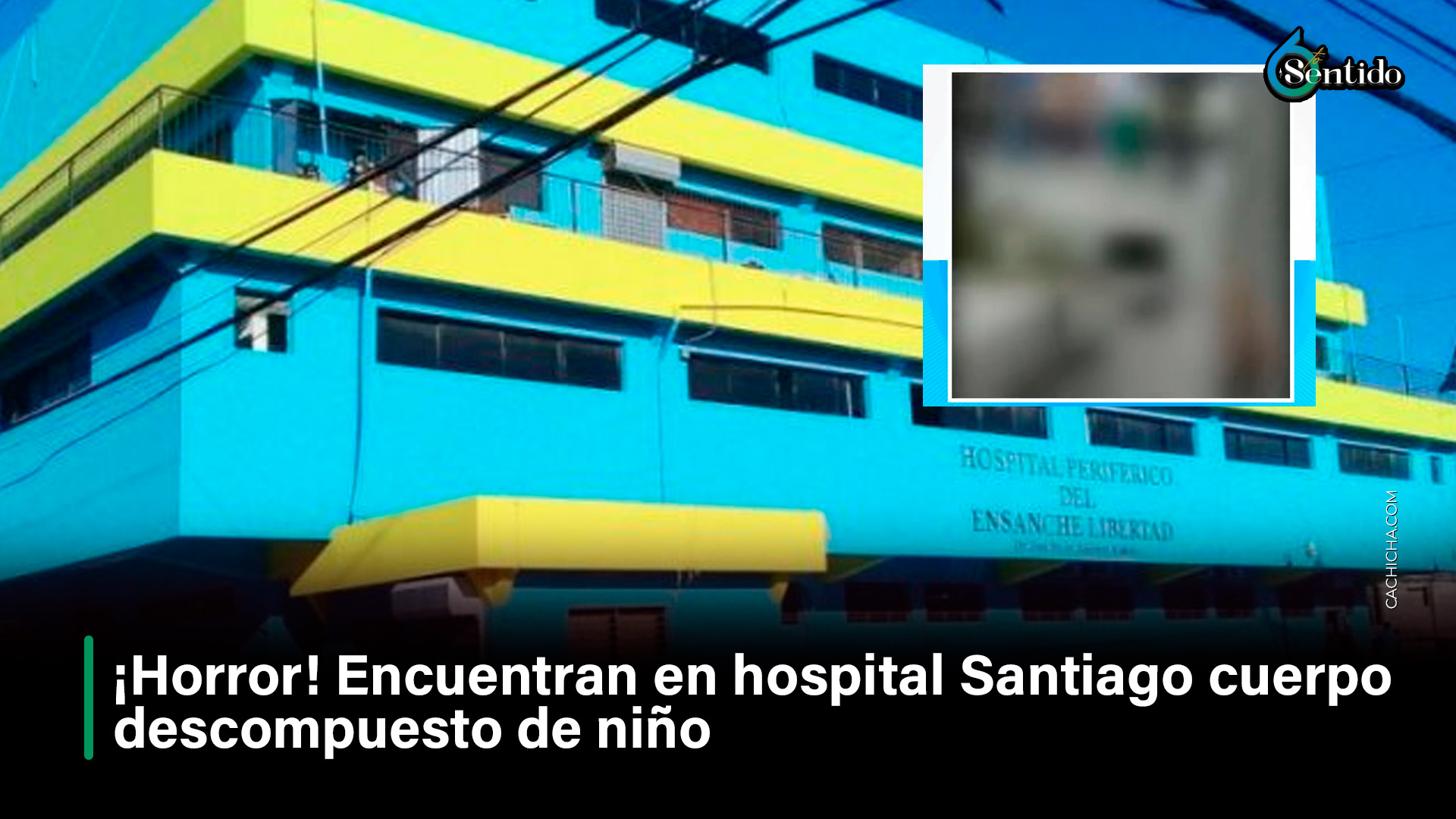 Encuentran En Hospital Santiago Cuerpo Descompuesto De Niño
