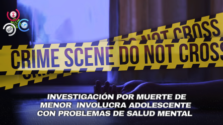 Horror En Higüey: Adolescente De 15 Años Le Quita La Vida A Su Hermana De 10