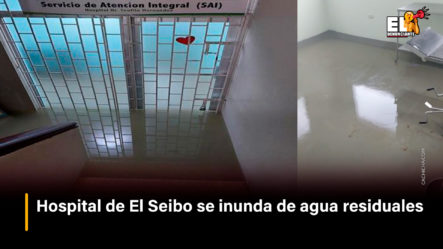 Hospital De El Seibo Se Inunda De Agua Residuales