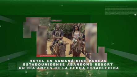 Hotel En Samaná Dice Pareja Estadounidense Abandonó Resort Un Día Antes De La Fecha Establecida