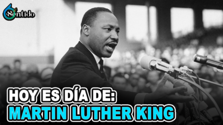 Hoy Es Día De Martin Luther King | 6to Sentido