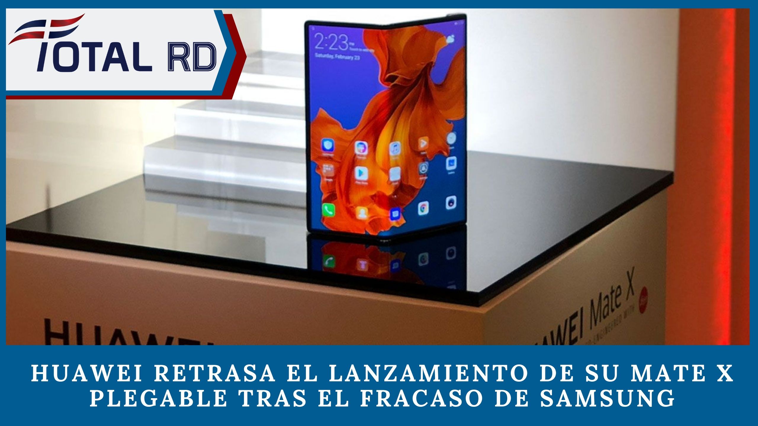 Huawei Retrasa El Lanzamiento De Su Mate X Plegable Tras El Fracaso De Samsung