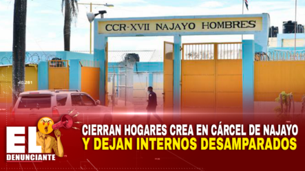 Cierran Hogares Crea En Cárcel De Najayo Y Dejan Internos Desamparados | El Denunciante By Cachicha