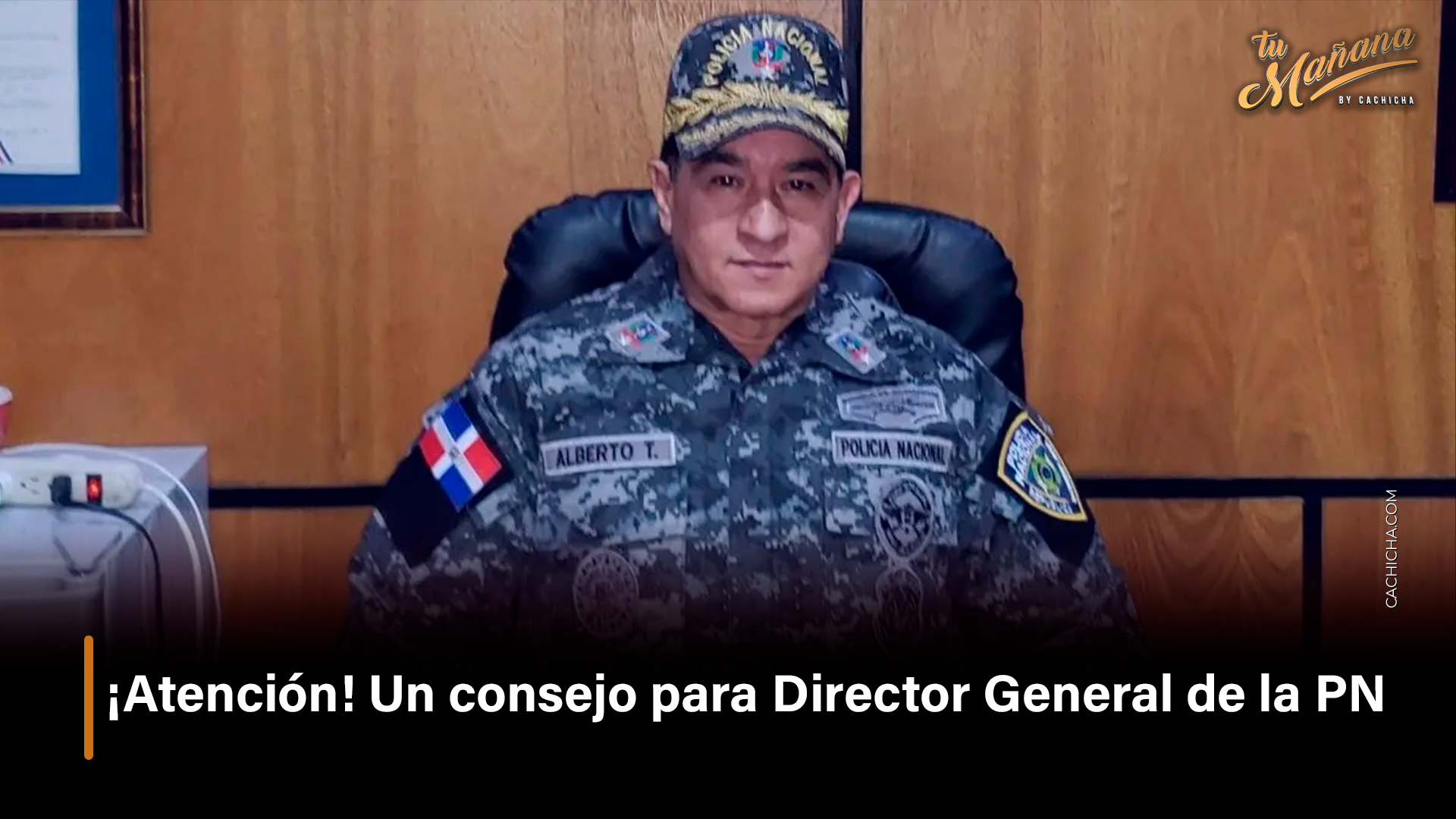 ¡Atención! Un Consejo Para Director General De La PN – Tu Mañana By Cachicha