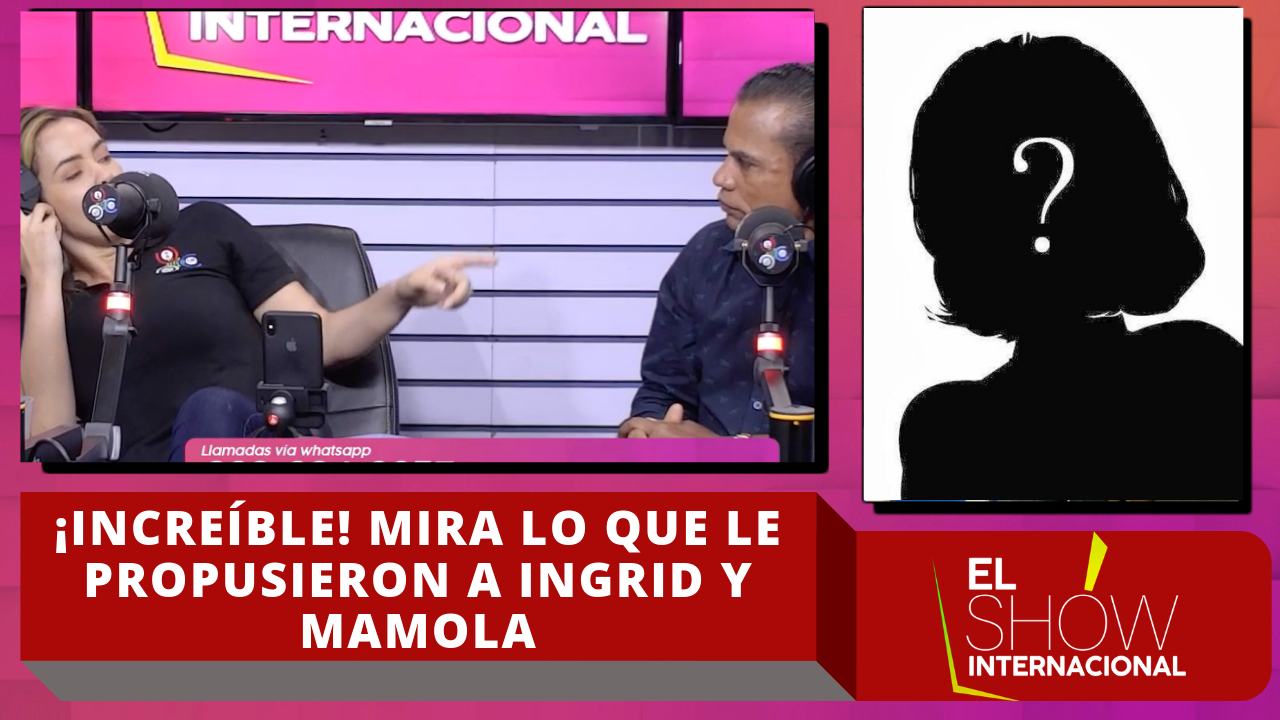 ¡Increíble! Mira Lo Que Le Propusieron A Ingrid Y Mamola