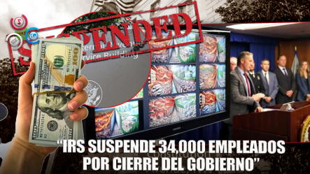 IRS Anuncia La Suspensión De 34,000 Empleados, En Medio Del Cierre Del Gobierno