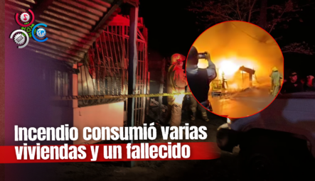 Muere Niño De Un Año En Un Incendio En Villa Francisca “Varias Viviendas Totalmente Destruidas”