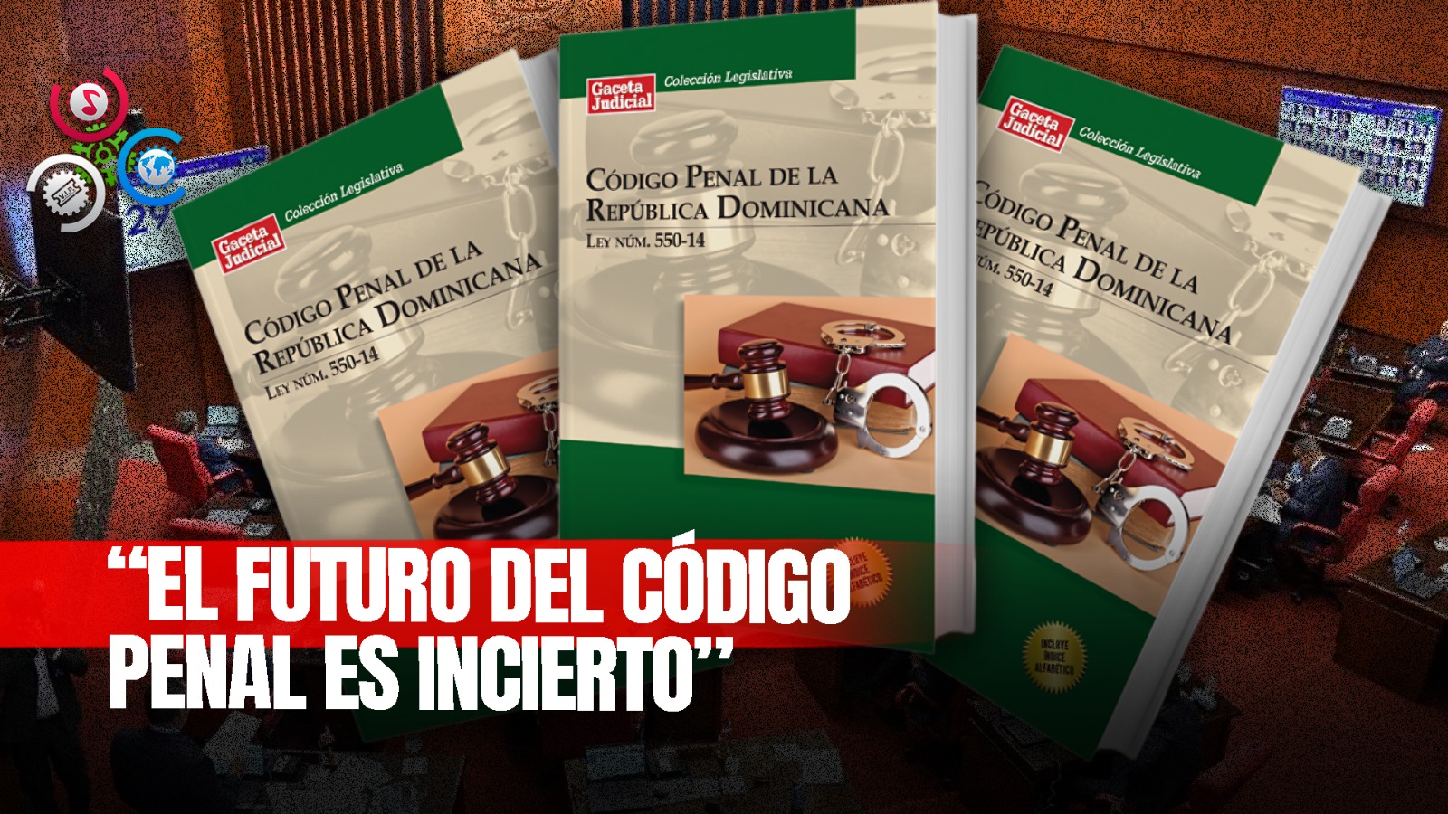 Incertidumbre Sobre La Aprobación Del Código Penal En La Legislatura Actual