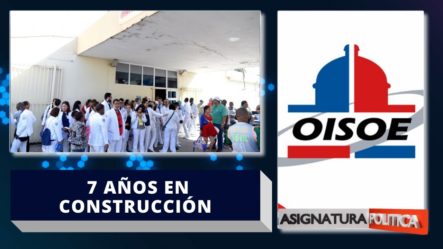¡Increíble! OISOE Explica Causa De Retraso En Entrega De Hospital José María Cabral Y Báez De Santiago