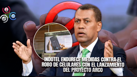 Indotel Inicia Proyecto ARCO Para Bloquear Celulares Robados Que Siguen En Funcionamiento