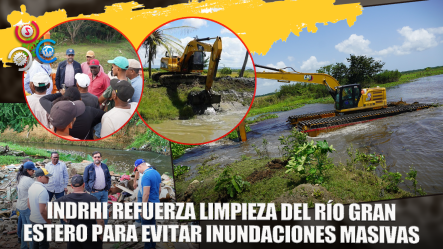 Indrhi Inicia Limpieza Del Río Gran Estero En Nagua Para Prevenir Inundaciones De 80 Mil Tareas De Tierra