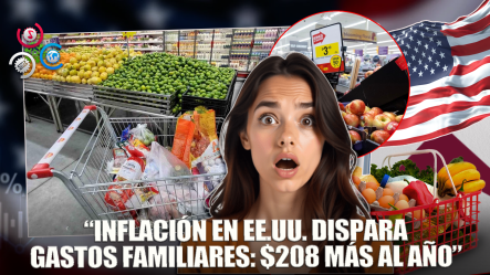 Inflación En EE.UU. Golpea Bolsillo De Familias: Precios Suben Y Gastos Aumentan $208 Al Año