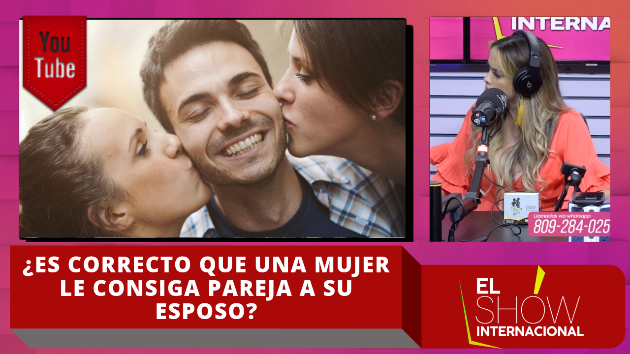 Ingrid Jorge: ¿Es Correcto Que Una Mujer Le Consiga Pareja A Su Esposo?