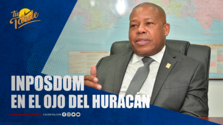 Inposdom En El Ojo Del Huracán | Tu Tarde