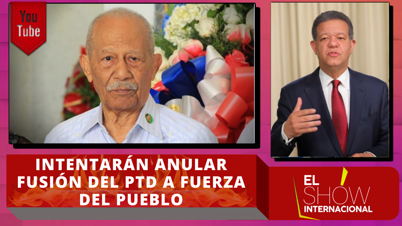 El Lunes Depositarán Instancia Para Que Se Anule Fusión Del PTD A Fuerza Del Pueblo